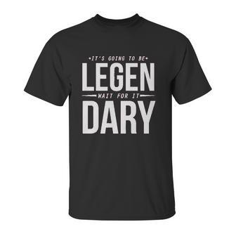 It Is Going To Be Legen Wait For It Dary Juniors Unisex T-Shirt | Favorety AU