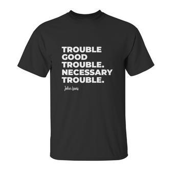 Good Trouble Necessary Quote John Lewis Unisex T-Shirt | Favorety UK