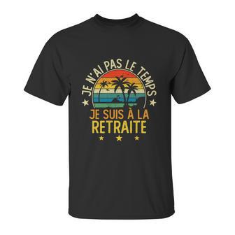 Grandgiftpère Je Nai Pas Le Temps Je Suis À La Retraite Drôle Funny Gift Unisex T-Shirt | Favorety