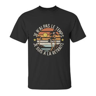 Grandgiftpère Je Nai Pas Le Temps Je Suis À La Retraite Drôle Gift Unisex T-Shirt | Favorety UK