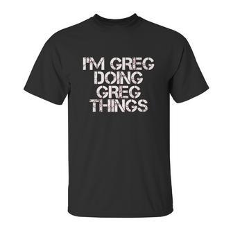 I Am Greg Doing Greg Things Unisex T-Shirt | Favorety CA