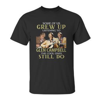 Grew Up Listening To Glen Campbell Unisex T-Shirt | Favorety AU