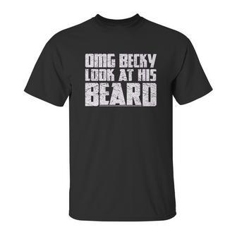 Grunt Style Omg Becky Look At His Beard Unisex T-Shirt | Favorety