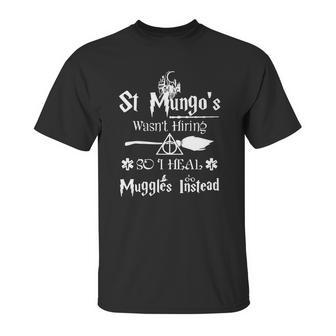 Halloween St Mungos Wasnt Hiring So I Heal Muggles Instead Unisex T-Shirt | Favorety