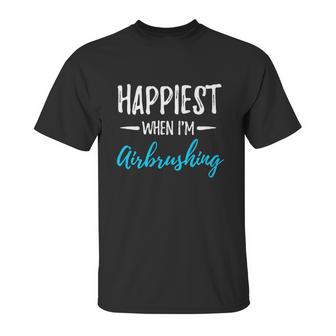 Happiest When Airbrushing Funny Artist Gift Idea Gift Graphic Design Printed Casual Daily Basic Unisex T-Shirt | Favorety DE