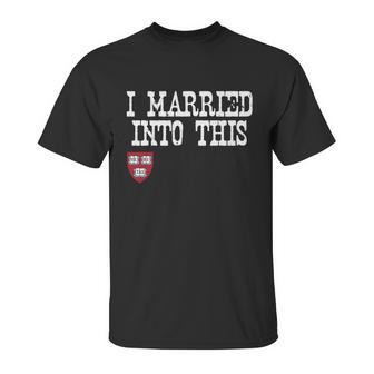 Harvard University Married Into I Married Into This Unisex T-Shirt | Favorety