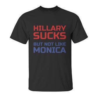 Hillary Sucks Not Monica Unisex T-Shirt | Favorety