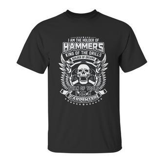 I Am The Holder Of Hammers King Of The Drills Carpenter Unisex T-Shirt | Favorety AU