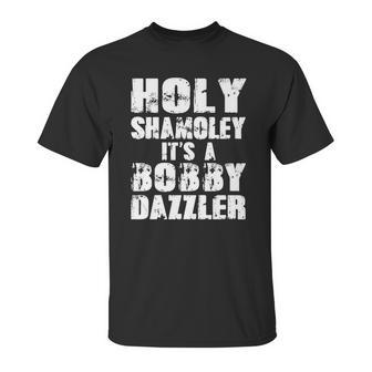 Holy Shamoley Its A Bobby Dazzler Unisex T-Shirt | Favorety