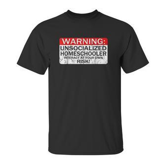 Homeschool Warning Unsocialized Homeschooler Gift Unisex T-Shirt | Favorety CA