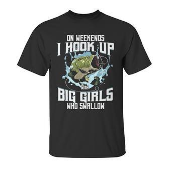 On Weekend I Hook Up With Big Girls Who Swallow Gift Fishing Unisex T-Shirt | Favorety CA