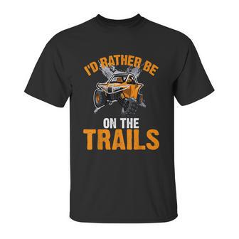 Id Rather Be On The Trails Atv Utv Side By Side Designs Unisex T-Shirt | Favorety UK