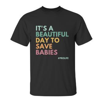 Its A Beautiful Days To Save Babies Prolife Unisex T-Shirt | Favorety CA