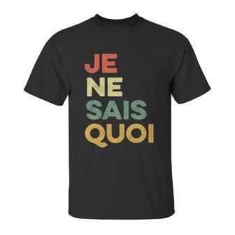 Je Nai Sais Quoi Funny French Idiom France Francais Frances Gift Unisex T-Shirt | Favorety CA