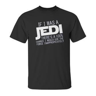 If I Was A Jedi Id Use The Force Inappropriately Unisex T-Shirt | Favorety AU