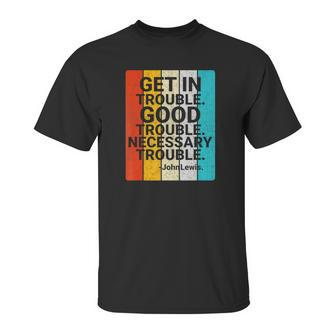 John Lewis Get In Good Necessary Trouble Social Justice T-Shirt Unisex T-Shirt | Favorety UK