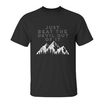 Just Beat The Devil Out Of It Mountain Scene Artist Humor Graphic Design Printed Casual Daily Basic Unisex T-Shirt | Favorety CA