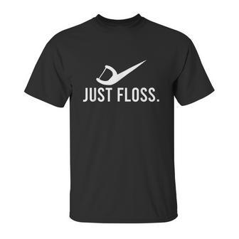 Just Floss Dental Pick Cleaner Dental Hygiene Dentist Gift Graphic Design Printed Casual Daily Basic Unisex T-Shirt | Favorety CA