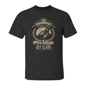 I Just Need To Listen To Guy Clark Unisex T-Shirt | Favorety DE