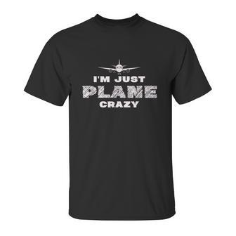 Im Just Plane Crazy Funny Pilot Aviation Flying Unisex T-Shirt | Favorety UK