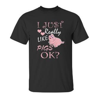 I Just Really Love Pigs Funny Piggy Gift Tee Unisex T-Shirt | Favorety