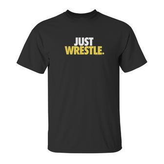 Just Wrestle Tees By Chalktalk Sports Unisex T-Shirt | Favorety CA