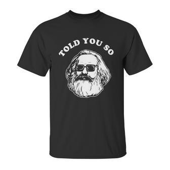 Karl Marx Told You So Unisex T-Shirt | Favorety AU