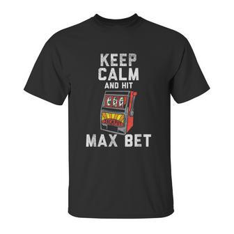 Keep Calm And Hit Max Bet Unisex T-Shirt | Favorety AU