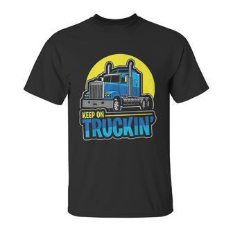 Keep On Truckin Truck Driver Retro Trucking Vintage Trucker Unisex T-Shirt | Favorety UK