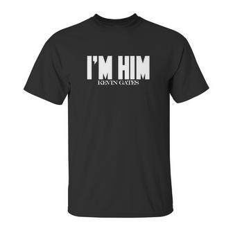 I Am Him Kevin Gates Unisex T-Shirt | Favorety