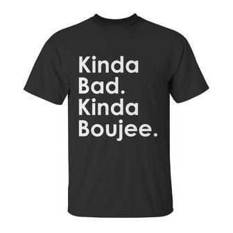 Kinda Bad Kinda Boujee Trendy Saying Text Logo Unisex T-Shirt | Favorety UK