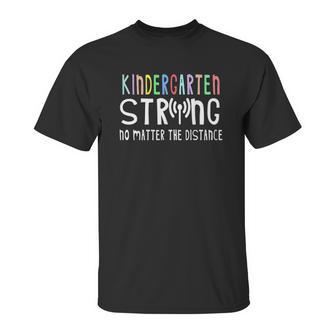 Kindergarten Strong No Matter The Distance Wifi School Gift Unisex T-Shirt | Favorety