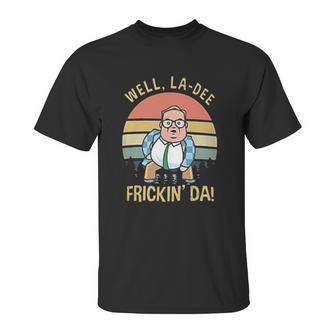 Well La Dee Fricking Da Vintage Gift Unisex T-Shirt | Favorety CA