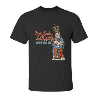 Our Lady Of La Leche Pray For Us Unisex T-Shirt | Favorety