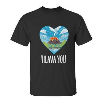 I Lava You Valentines Day Anniversary Birthday Unisex T-Shirt | Favorety