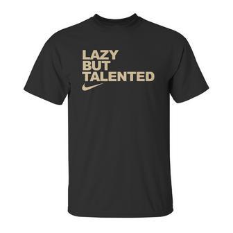 Lazy But Talented Unisex T-Shirt | Favorety