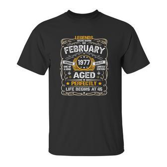 Legends Were Born In February 1977 45Th Birthday 45 Years Old Unisex T-Shirt | Favorety UK