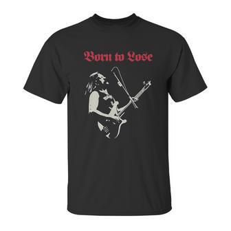 Lemmy Motor Head Born To Lose Live To Win Unisex T-Shirt | Favorety