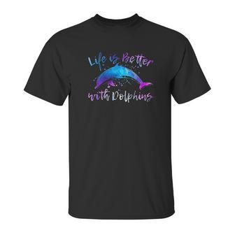 Life Is Better With Dolphins Unisex T-Shirt | Favorety CA