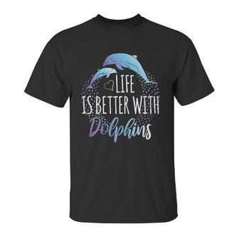 Life Is Better With Dolphins Unisex T-Shirt | Favorety CA