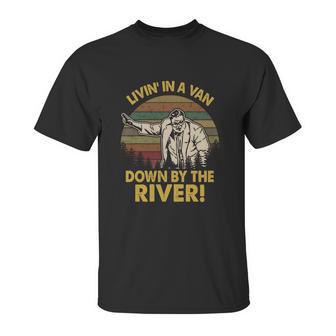 Livin In A Van Down By The River Unisex T-Shirt | Favorety