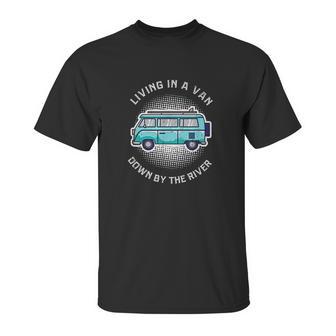 Living In A Van Down By The River Funny Nomad Gift Unisex T-Shirt | Favorety UK