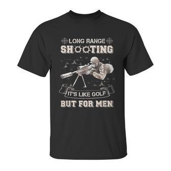 Long Range Shooting Its Like Golf But For Men Unisex T-Shirt | Favorety UK