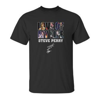 Love Of My Life Steve Perry Unisex T-Shirt | Favorety