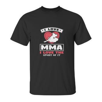 I Love Mma I Love The Sport Of It Unisex T-Shirt | Favorety UK