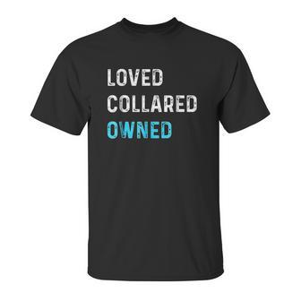 Loved Collared Owned Kinky Unisex T-Shirt | Favorety