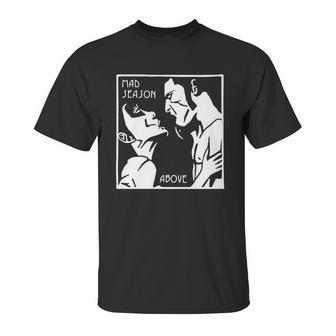 Mad Season Above T-Shirt Unisex T-Shirt | Favorety AU