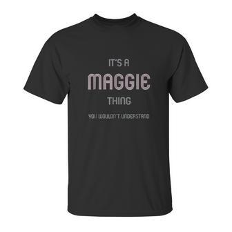 It Is A Maggie Thing Funny Unisex T-Shirt | Favorety