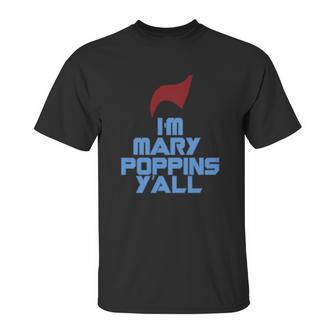 Im Mary Poppins Yall Funny T-Shirt Unisex T-Shirt | Favorety CA