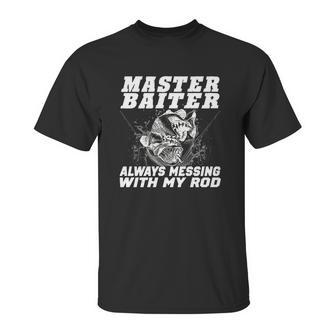 Master Baiter Always Messing With My Rod Unisex T-Shirt | Favorety